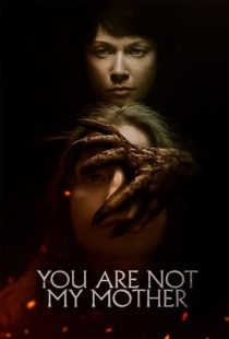 دانلود فیلم تو مادر من نیستی You Are Not My Mother 2021