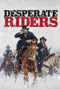 دانلود فیلم سوارکاران نا‌امید The Desperate Riders 2022