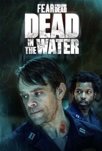 دانلود فیلم Fear the Walking Dead: Dead in the Water 2022